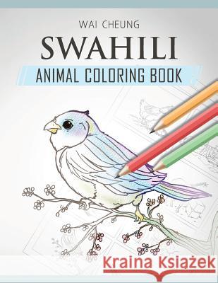 Swahili Animal Coloring Book Wai Cheung 9781720797777 Createspace Independent Publishing Platform - książka