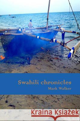 Swahili Chronicles Mark Walker Mark Walker 9781514219348 Createspace Independent Publishing Platform - książka