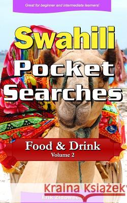 Swahili Pocket Searches - Food & Drink - Volume 2: A Set of Word Search Puzzles to Aid Your Language Learning Erik Zidowecki 9781979814539 Createspace Independent Publishing Platform - książka