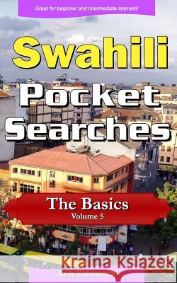 Swahili Pocket Searches - The Basics - Volume 5: A Set of Word Search Puzzles to Aid Your Language Learning Erik Zidowecki 9781979770484 Createspace Independent Publishing Platform - książka