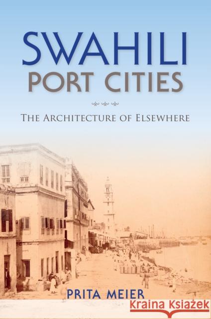 Swahili Port Cities: The Architecture of Elsewhere  9780253019097 Indiana University Press - książka