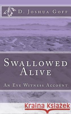 Swallowed Alive: An Eye Witness Account D. Joshua Goff 9781494907327 Createspace - książka
