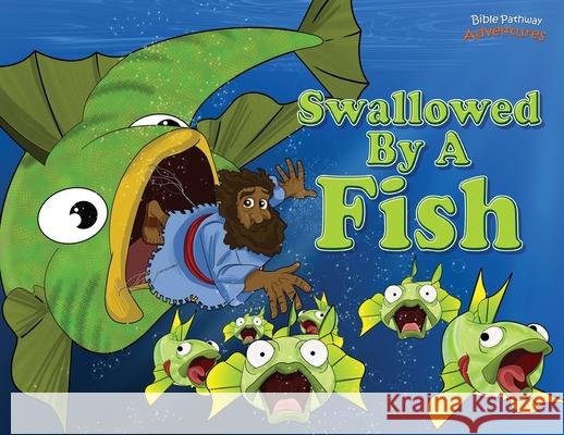 Swallowed by a Fish: The adventures of Jonah and the big fish Adventures, Bible Pathway 9780473376598 Bible Pathway Adventures - książka