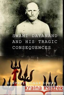 Swami Dayanand and His Tragic Consequences Gurpreet Singh Sumra 9781495973161 Createspace - książka