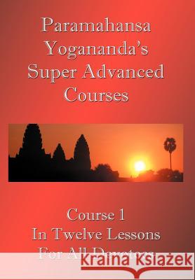 Swami Paramahansa Yogananda's Super Advanced Course (Number 1 divided In twelve lessons) Yogananda, Paramahansa 9781843560272 Xiaomina - książka
