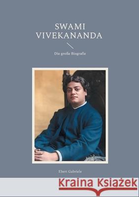 Swami Vivekananda: Die gro?e Biografie Ebert Gabriele 9783695159505 Bod - Books on Demand - książka