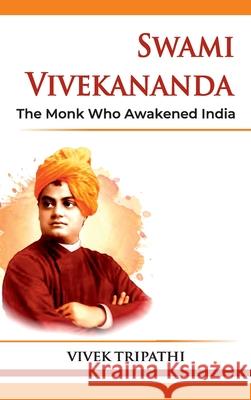 Swami Vivekananda: The Monk Who Awakened India Vivek Tripathi 9789349817838 Hawk Press - książka