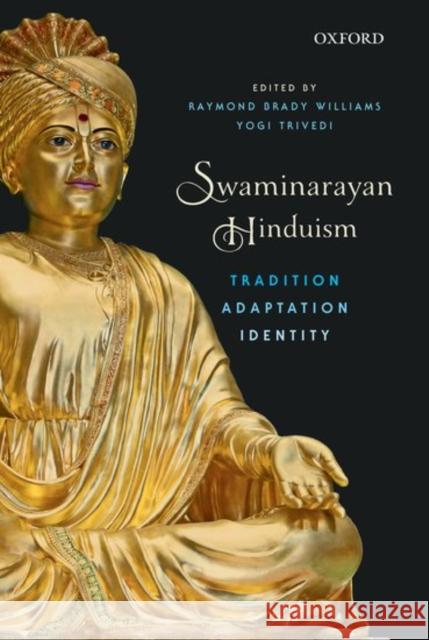 Swaminarayan Hinduism: Tradition, Adaptation, and Identity Ramond Brady Williams Yogi Trivedi 9780199463749 Oxford University Press, USA - książka