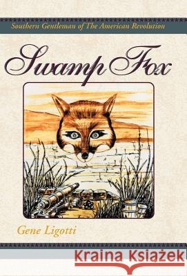 Swamp Fox Gene Ligotti 9780738814582 Xlibris Us - książka