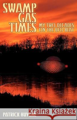 Swamp Gas Times: My Two Decades on the UFO Beat Huyghe, Patrick 9781933665450 Anomalist Books - książka