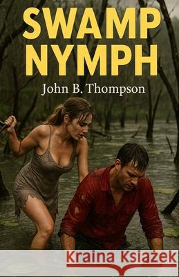 Swamp Nymph John B Thompson, John Burton Thompson 9781952138270 Cutting Edge - książka