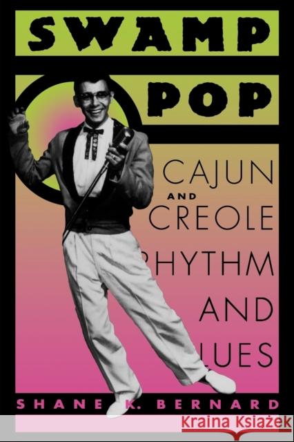 Swamp Pop: Cajun and Creole Rhythm and Blues Bernard, Shane K. 9780878058761 University Press of Mississippi - książka