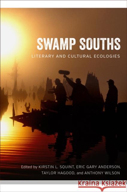 Swamp Souths: Literary and Cultural Ecologies Kirstin L. Squint Eric Gary Anderson Taylor Hagood 9780807172384 LSU Press - książka