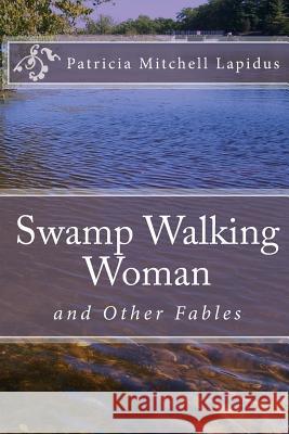 Swamp Walking Woman: A Tall Woman Tale Patricia Mitchell Lapidus 9781449599836 Createspace - książka