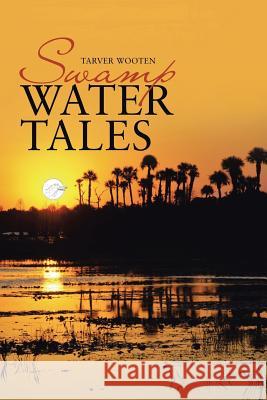 Swamp Water Tales Tarver Wooten 9781483474380 Lulu.com - książka
