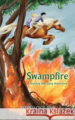 Swampfire: A Shockoe Slip Gang Adventure Patricia Cecil Hass 9780578709871 Windsong Press (IL) - książka
