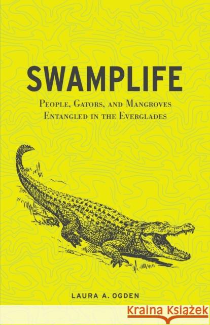 Swamplife: People, Gators, and Mangroves Entangled in the Everglades Ogden, Laura A. 9780816670277 University of Minnesota Press - książka