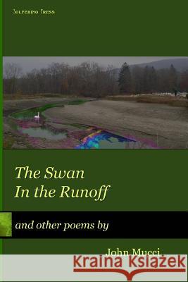 Swan in the Runoff: and other poems Mucci, John 9781493613090 Createspace - książka