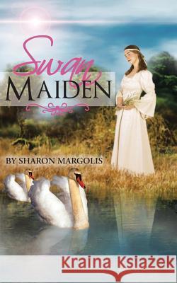 Swan Maiden Sharon Margolis 9781468564785 Authorhouse - książka