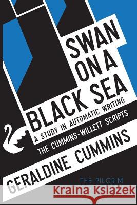 Swan on a Black Sea: A Study in Automatic Writing: The Cummins-Willett Scripts Cummins, Geraldine 9781908733764 White Crow Books - książka