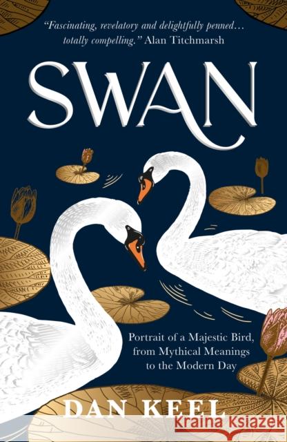 Swan: Portrait of a Majestic Bird, from Mythical Meanings to the Modern Day DAN KEEL 9781800073364 Octopus Publishing Group - książka