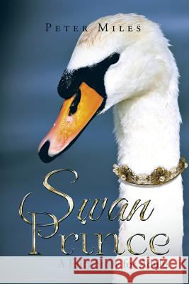 Swan Prince: A Fairy Story for Adults Peter Miles 9781503509597 Xlibris Corporation - książka