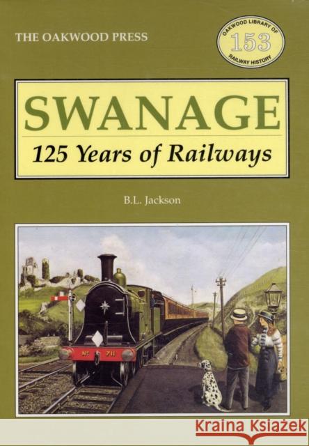 Swanage 125 Years of Railways Brian L. Jackson 9780853616962 Stenlake Publishing - książka