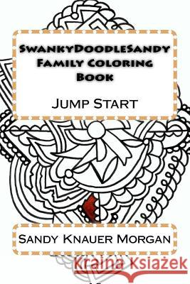 SwankyDoodleSandy Family Coloring Book: Jump Start Knauer Morgan, Sandy 9781523450183 Createspace Independent Publishing Platform - książka