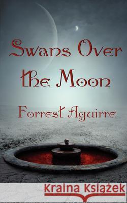 Swans Over the Moon Forrest Aguirre 9780979405402 Wheatland Press - książka