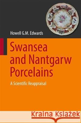 Swansea and Nantgarw Porcelains: A Scientific Reappraisal Edwards, Howell G. M. 9783319487120 Springer - książka