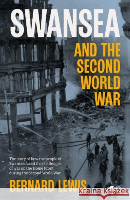 Swansea and the Second World War Bernard Lewis 9781800994409 Y Lolfa - książka