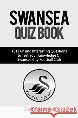 Swansea City Quiz Book Chris Carpenter 9781718159013 Independently Published - książka