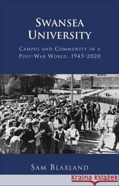 Swansea University: Campus and Community in a Post-War World, 1945 - 2020 Sam Blaxland 9781786836069 University of Wales Press - książka