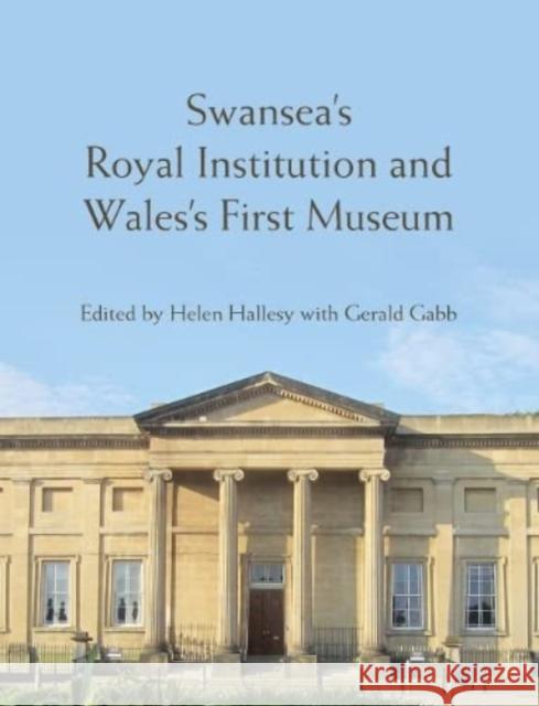 Swansea's Royal Institution and Wales' First Museum  9781837720903 University of Wales Press - książka