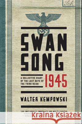 Swansong 1945: A Collective Diary of the Last Days of the Third Reich Kempowski, Walter; Whiteside, Shaun 9780393352269 John Wiley & Sons - książka