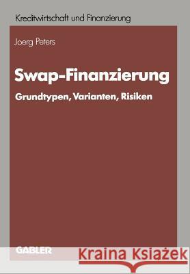 Swap-Finanzierung: Grundtypen, Varianten, Risiken Peters, Joerg 9783409140256 Gabler Verlag - książka