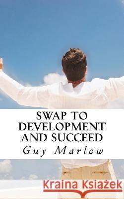 SWAP to Development and Succeed Marlow, Guy 9781508629740 Createspace - książka