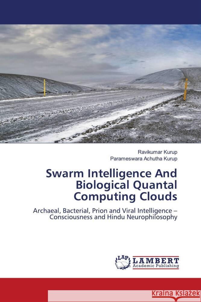 Swarm Intelligence And Biological Quantal Computing Clouds Kurup, Ravikumar, Achutha Kurup, Parameswara 9786208437640 LAP Lambert Academic Publishing - książka