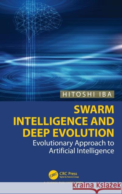 Swarm Intelligence and Deep Evolution: Evolutionary Approach to Artificial Intelligence Hitoshi Iba 9781032009155 CRC Press - książka