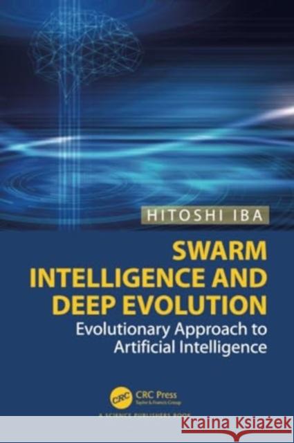 Swarm Intelligence and Deep Evolution: Evolutionary Approach to Artificial Intelligence Hitoshi Iba 9781032009179 CRC Press - książka