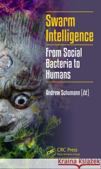 Swarm Intelligence: From Social Bacteria to Humans Schumann, Andrew 9780367137939 CRC Press - książka