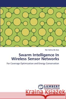 Swarm Intelligence In Wireless Sensor Networks Ab Aziz, Nor Azlina 9783659134340 LAP Lambert Academic Publishing - książka
