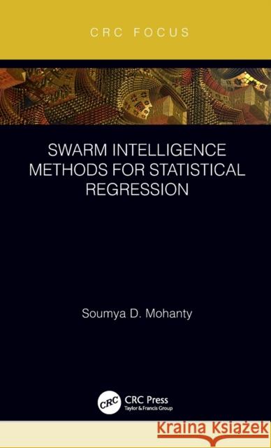 Swarm Intelligence Methods for Statistical Regression Soumya Mohanty 9781138558182 CRC Press - książka