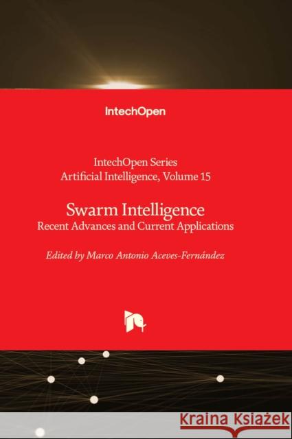 Swarm Intelligence: Recent Advances and Current Applications Marco Antonio Aceves-Fernández 9781837680863 IntechOpen - książka