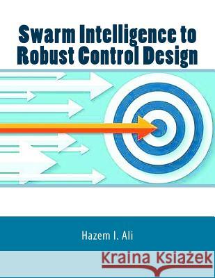 Swarm Intelligence to Robust Control Design Hazem I. Ali 9781727864793 Createspace Independent Publishing Platform - książka