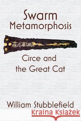 Swarm Metamorphosis: Circe and the Great Cat William Stubblefield   9781737509141 Practical Tales Publishing - książka