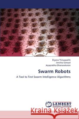 Swarm Robots Thiruppathi Diyana                       Samuel Smitha                            Dhanasekaran Jeyaprabha 9783659333347 LAP Lambert Academic Publishing - książka