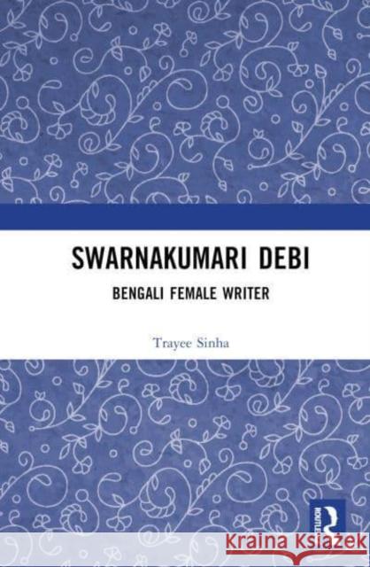 Swarnakumari Debi: Bengali Female Writer Trayee Sinha 9781032772660 Routledge - książka