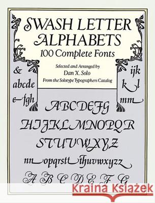 Swash Letter Alphabets: 100 Complete Fonts Solo, Dan X. 9780486293325 Dover Publications - książka