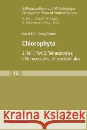 Süßwasserflora Von Mitteleuropa, Bd. 10: Chlorophyta II: Tetrasporales, Chlorococcales, Gloeodendrales Ettl, Hanus 9783827421258 Spektrum Akademischer Verlag - książka